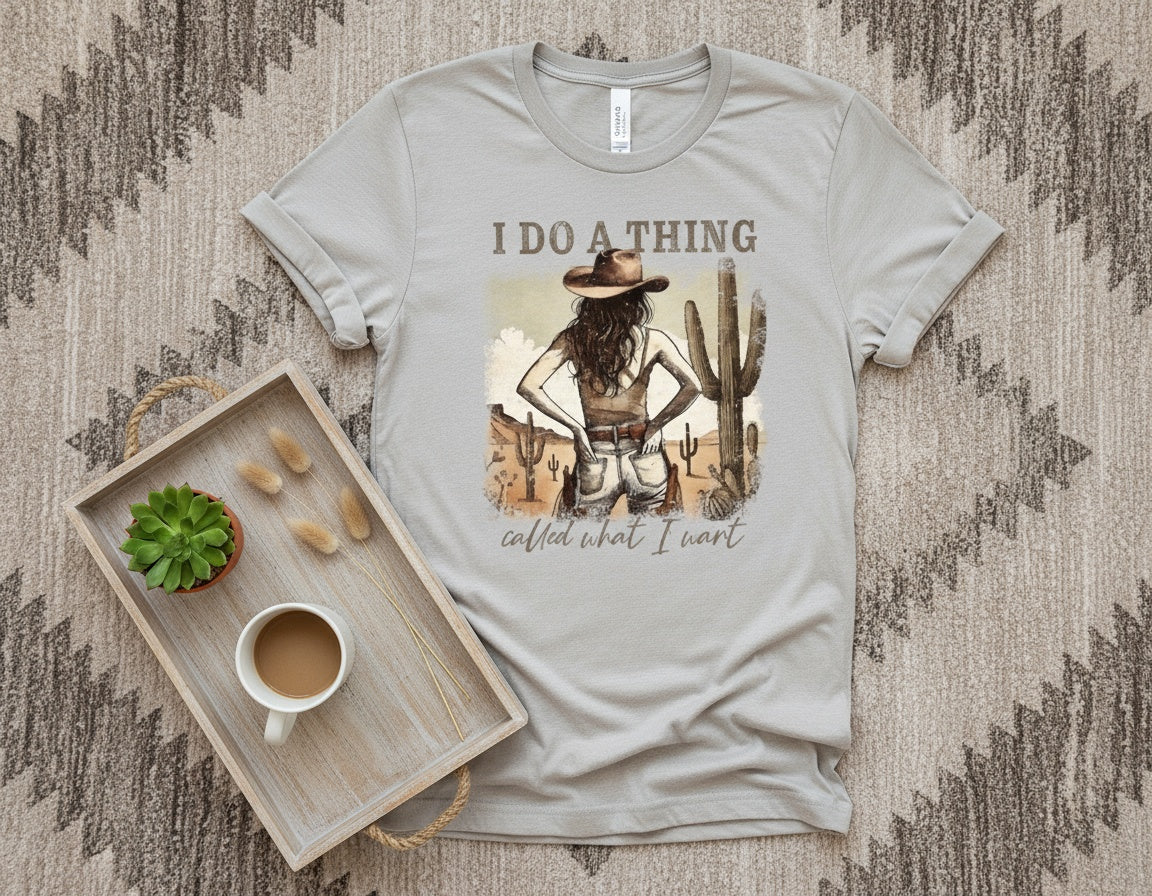I Do a Thing Called What I Want Cowgirl Desert Graphic Tee