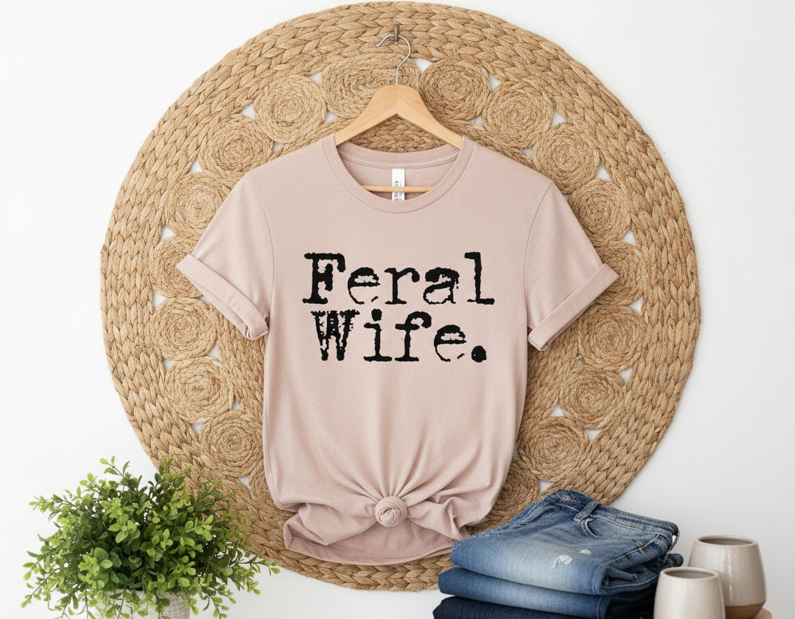 Feral Wife Bold Statement Graphic Tee
